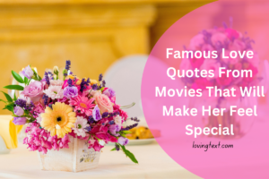 Famous Love Quotes From Movies That Will Make Her Feel Special