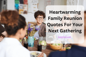 Heartwarming Family Reunion Quotes For Your Next Gathering