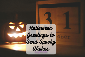 Halloween Greetings to Send Spooky Wishes