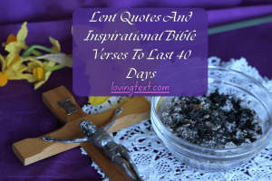 Lent Quotes And Inspirational Bible Verses To Last 40 Days