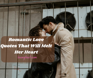 120 Romantic Love Quotes That Will Melt Her Heart