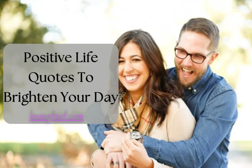 Positive Life Quotes To Brighten Your Day