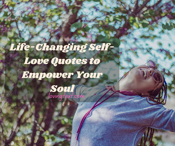 Life-Changing Self-Love Quotes to Empower Your Soul